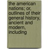 The American Nations; Or, Outlines Of Their General History, Ancient And Modern, Including by Rafinesque C. S. (Constantine Samuel)