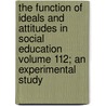 The Function of Ideals and Attitudes in Social Education Volume 112; An Experimental Study door Paul Frederick Voelker