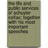 The Life And Public Services Of Schuyler Colfax; Together With His Most Important Speeches