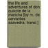 The Life and Adventures of Don Quixote de La Mancha [By M. de Cervantes Saavedra. Transl.]