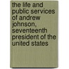 The Life and Public Services of Andrew Johnson, Seventeenth President of the United States door Dr. John Savage