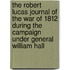 The Robert Lucas Journal of the War of 1812 During the Campaign Under General William Hall