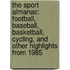 The Sport Almanac: Football, Baseball, Basketball, Cycling, And Other Highlights From 1985