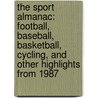 The Sport Almanac: Football, Baseball, Basketball, Cycling, And Other Highlights From 1987 door Dakota Stevens