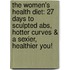 The Women's Health Diet: 27 Days To Sculpted Abs, Hotter Curves & A Sexier, Healthier You!