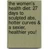The Women's Health Diet: 27 Days To Sculpted Abs, Hotter Curves & A Sexier, Healthier You! door Stephen Perrine