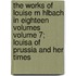 The Works of Louise M Hlbach in Eighteen Volumes Volume 7; Louisa of Prussia and Her Times