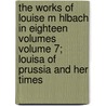 The Works of Louise M Hlbach in Eighteen Volumes Volume 7; Louisa of Prussia and Her Times door Luise M�Hlbach