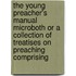The Young Preacher's Manual Microboth Or A Collection Of Treatises On Preaching Comprising