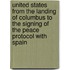 United States From The Landing Of Columbus To The Signing Of The Peace Protocol With Spain