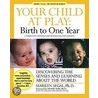 Your Child at Play: Birth to One Year: Discovering the Senses and Learning about the World door Marilyn Segal