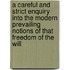 A Careful and Strict Enquiry Into the Modern Prevailing Notions of That Freedom of the Will