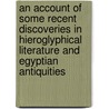 An Account Of Some Recent Discoveries In Hieroglyphical Literature And Egyptian Antiquities door Thomas Young