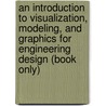 An Introduction To Visualization, Modeling, And Graphics For Engineering Design (Book Only) door Dennis Lieu