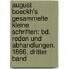 August Boeckh's Gesammelte Kleine Schriften: Bd. Reden Und Abhandlungen. 1866, Dritter Band by Paul Eichholtz