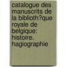 Catalogue Des Manuscrits De La Biblioth�Que Royale De Belgique: Histoire. Hagiographie door Joseph Den Van Gheyn