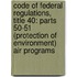 Code Of Federal Regulations, Title 40: Parts 50-51 (Protection Of Environment) Air Programs