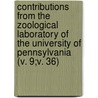 Contributions From The Zoological Laboratory Of The University Of Pennsylvania (V. 9;V. 36) door University of Laboratory
