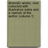 Dramatic Works, Now Collected with Illustrative Notes and a Memoir of the Author (Volume 1)