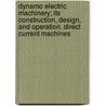 Dynamo Electric Machinery; Its Construction, Design, And Operation. Direct Current Machines by Samuel Sheldon