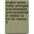 English Works, Newly Arranged and Annotated and Considered in Relation to His Life Volume 3