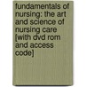 Fundamentals Of Nursing: The Art And Science Of Nursing Care [with Dvd Rom And Access Code] by Carol R. Taylor
