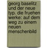 Georg Baselitz Und Der Neue Typ. Die Fruehen Werke: Auf Dem Weg Zu Einem Neuen Menschenbild by Reinhard Herz