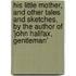 His Little Mother, and Other Tales and Sketches, by the Author of 'John Halifax, Gentleman'