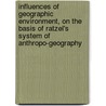 Influences Of Geographic Environment, On The Basis Of Ratzel's System Of Anthropo-Geography by Friedrich Ratzel