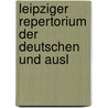 Leipziger Repertorium Der Deutschen Und Ausl by UniversitäT. Leipzig