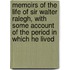 Memoirs of the Life of Sir Walter Ralegh, with Some Account of the Period in Which He Lived