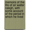 Memoirs of the Life of Sir Walter Ralegh, with Some Account of the Period in Which He Lived by Mrs Thomson A. T