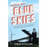 Nothin' But Blue Skies: The Heyday, Hard Times, and Hopes of America's Industrial Heartland door Ted McClelland