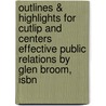 Outlines & Highlights For Cutlip And Centers Effective Public Relations By Glen Broom, Isbn door Cram101 Textbook Reviews