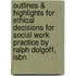 Outlines & Highlights For Ethical Decisions For Social Work Practice By Ralph Dolgoff, Isbn