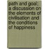 Path And Goal; A Discussion On The Elements Of Civilisation And The Conditions Of Happiness