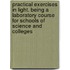 Practical Exercises in Light. Being a Laboratory Course for Schools of Science and Colleges