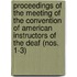 Proceedings Of The Meeting Of The Convention Of American Instructors Of The Deaf (Nos. 1-3)