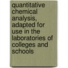 Quantitative Chemical Analysis, Adapted for Use in the Laboratories of Colleges and Schools by Frank Clowes