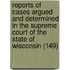 Reports Of Cases Argued And Determined In The Supreme Court Of The State Of Wisconsin (149)