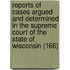 Reports Of Cases Argued And Determined In The Supreme Court Of The State Of Wisconsin (166)