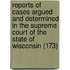 Reports Of Cases Argued And Determined In The Supreme Court Of The State Of Wisconsin (173)