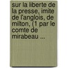 Sur La Liberte De La Presse, Imite De L'Anglois, De Milton, (1 Par Le Comte De Mirabeau ... door Gabriel-Honore De Riquetti