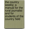 The Country Weekly; A Manual for the Rural Journalist and for Students of the Country Field door Phil Carleton Bing