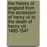 The History Of England From The Accession Of Henry Vii To The Death Of Henry Viii 1485-1547 door H. A.L. Fisher
