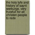The Holy Lyfe And History Of Saynt Werburge, Very Frutefull For All Christen People To Rede