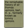 The Remarkable History of Sir Thomas Upmore, Bart., M. P., Formerly Known as  Tommy Upmore. door R. D. 1825-1900 Blackmore