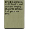 Timed Math Tests, Multiplication and Division: Helping Students Achieve Their Personal Best by Patricia Howard