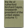 the Life of Rutherford Birchard Hayes, Nineteenth President of the United States (Volume 1) door Charles Richard Williams