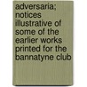 Adversaria; Notices Illustrative of Some of the Earlier Works Printed for the Bannatyne Club door David Laing
